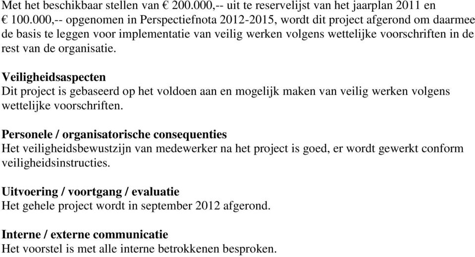 de organisatie. Veiligheidsaspecten Dit project is gebaseerd op het voldoen aan en mogelijk maken van veilig werken volgens wettelijke voorschriften.