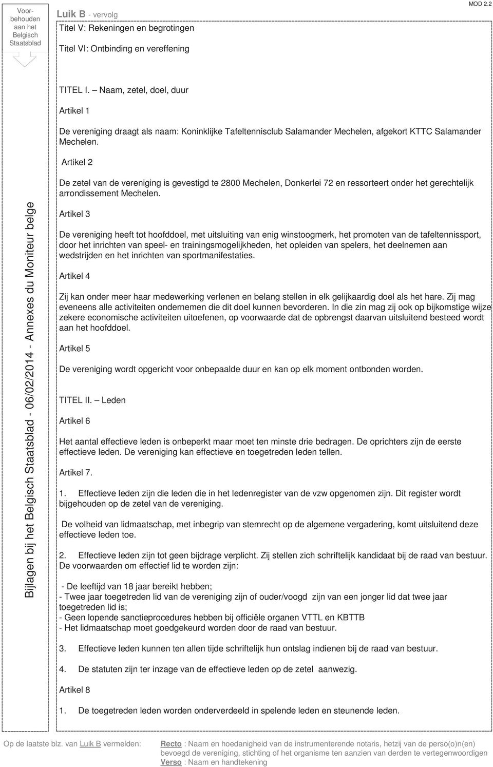 Artikel 2 De zetel van de vereniging is gevestigd te 2800 Mechelen, Donkerlei 72 en ressorteert onder het gerechtelijk arrondissement Mechelen.