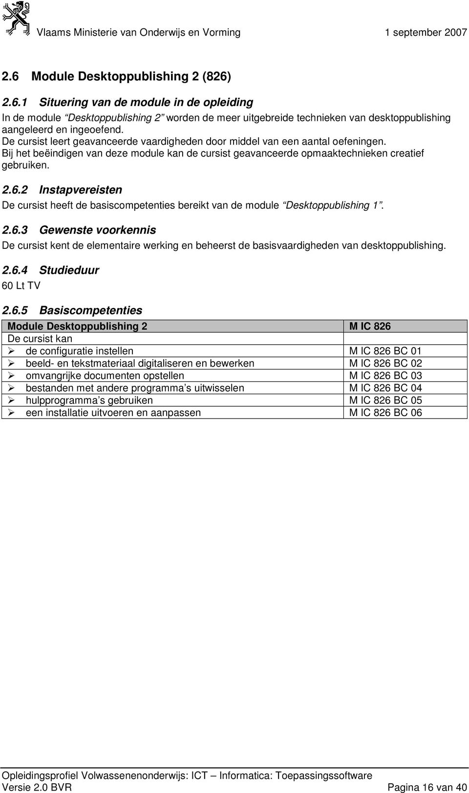 2 Instapvereisten De cursist heeft de basiscompetenties bereikt van de module Desktoppublishing 1. 2.6.