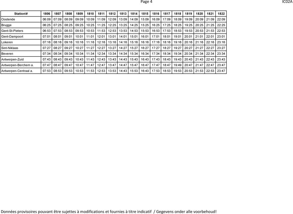 14:53 15:53 16:53 17:53 18:53 19:53 20:53 21:53 22:53 Gent-Dampoort 07:01 08:01 09:01 10:01 11:01 12:01 13:01 14:01 15:01 16:01 17:01 18:01 19:01 20:01 21:01 22:01 23:01 Lokeren 07:16 08:16 09:16