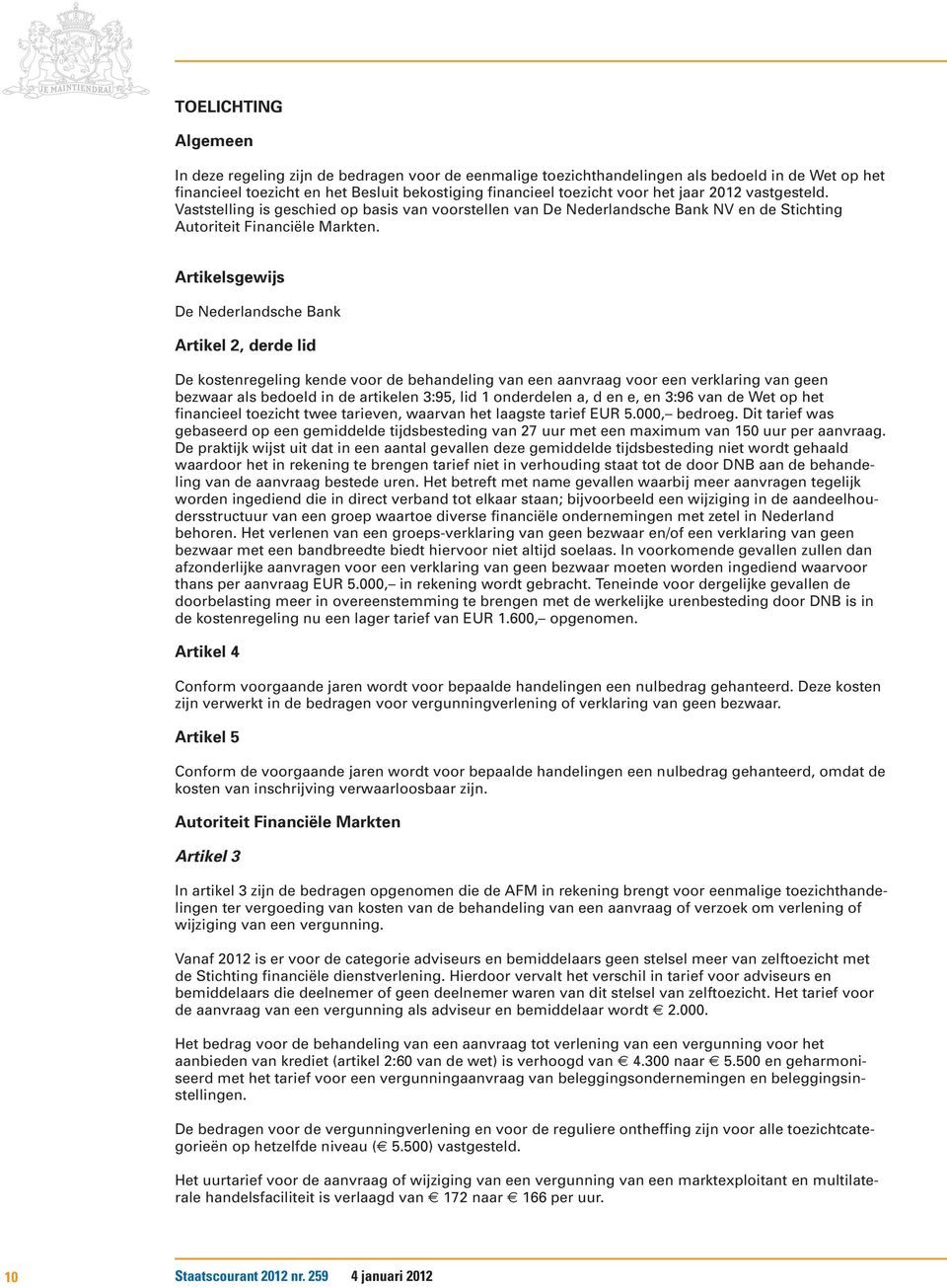 Artikelsgewijs De Nederlandsche Bank Artikel 2, derde lid De kostenregeling kende voor de behandeling van een aanvraag voor een verklaring van geen bezwaar als bedoeld in de artikelen 3:95, lid 1