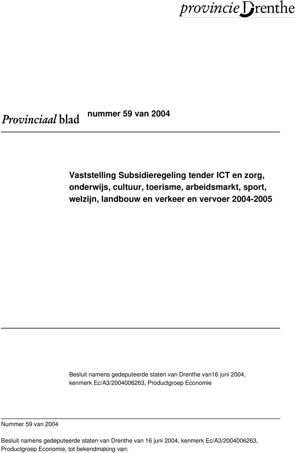 van Drenthe van16 juni 2004, kenmerk Ec/A3/2004006263, Productgroep Economie Nummer 59 van 2004 Besluit