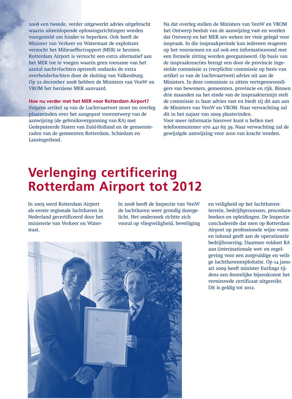 Rotterdam Airport is verzocht een extra alternatief aan het MER toe te voegen waarin geen toename van het aantal nachtvluchten optreedt ondanks de extra overheidsvluchten door de sluiting van