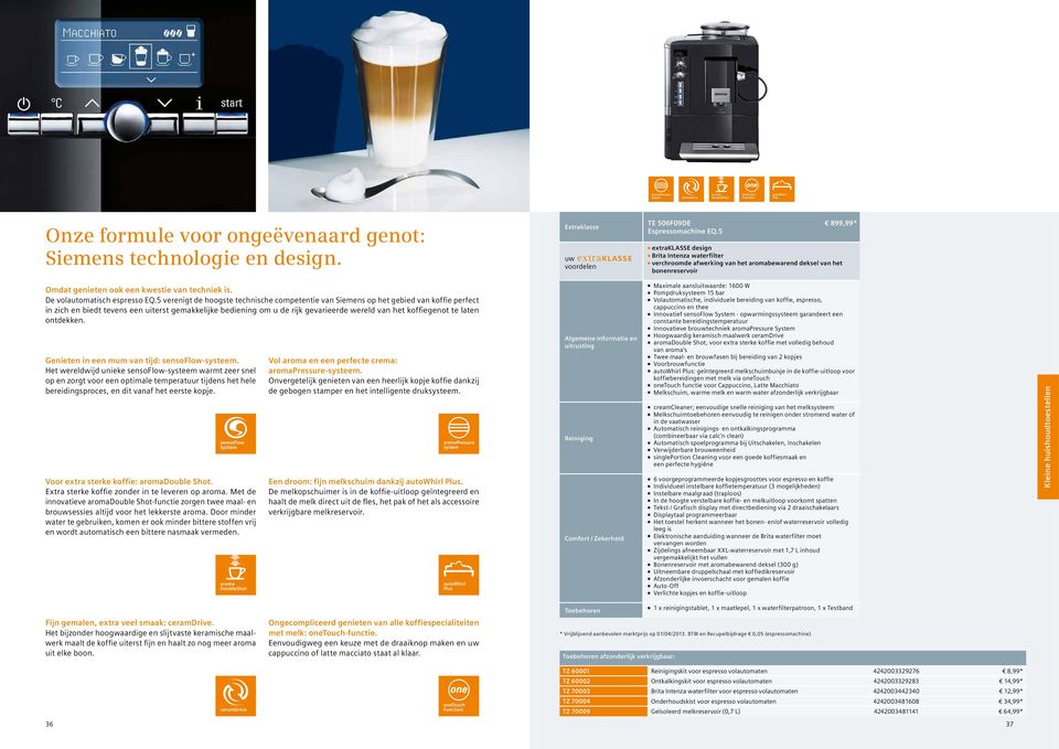 5 n extraklasse design n Brita Intenza waterfilter n verchroomde afwerking van het aromabewarend deksel van het bonenreservoir Omdat genieten ook een kwestie van techniek is.