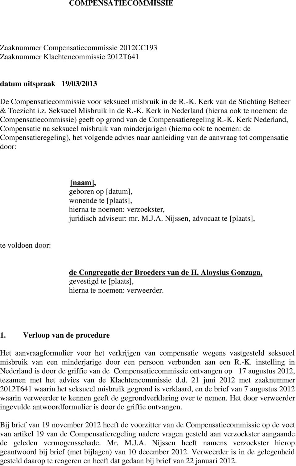 Kerk in Nederland (hierna ook te noemen: de Compensatiecommissie) geeft op grond van de Compensatieregeling R.-K.