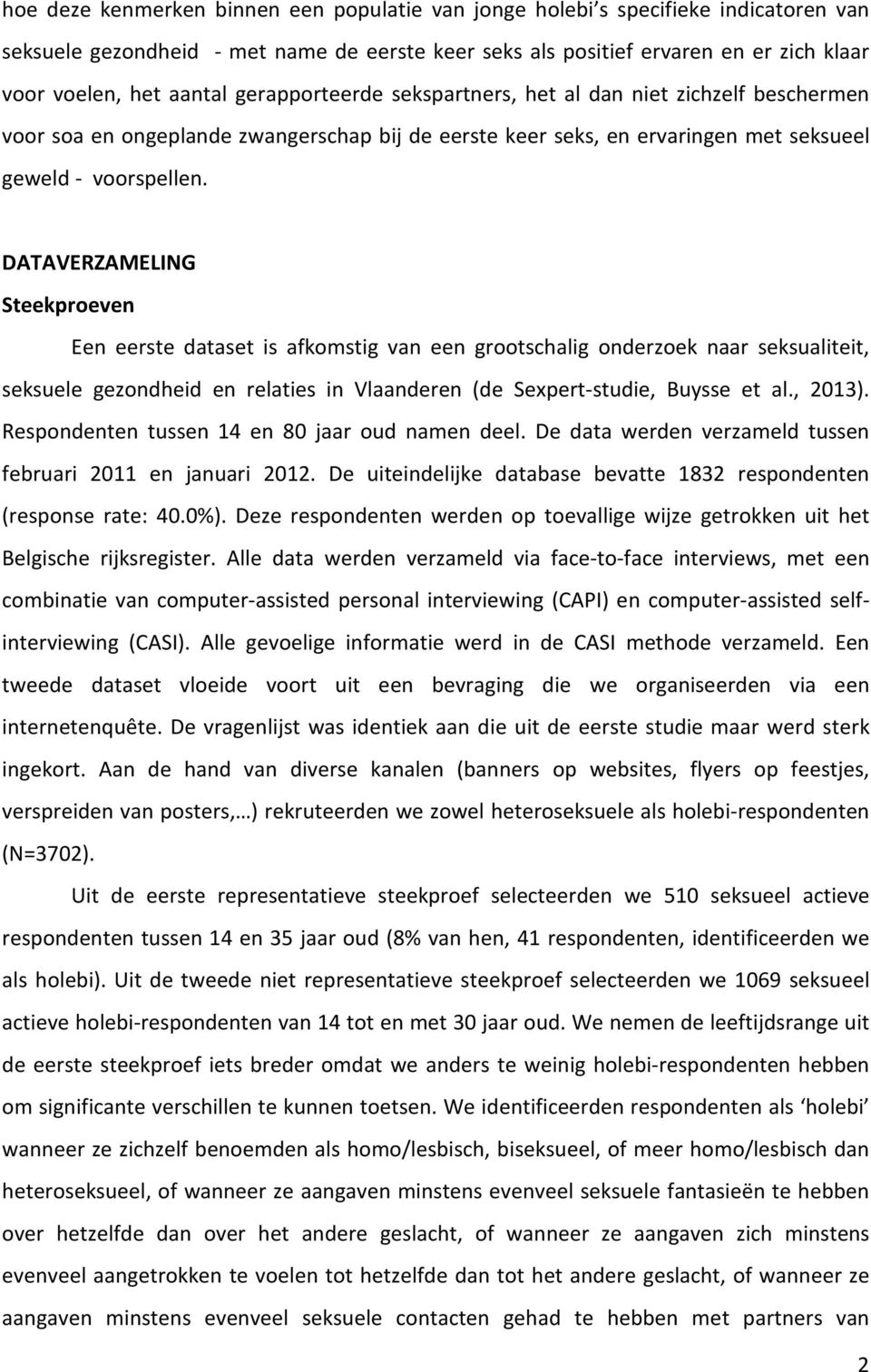 DATAVERZAMELING Steekproeven Een eerste dataset is afkomstig van een grootschalig onderzoek naar seksualiteit, seksuele gezondheid en relaties in Vlaanderen (de Sexpert-studie, Buysse et al., 2013).