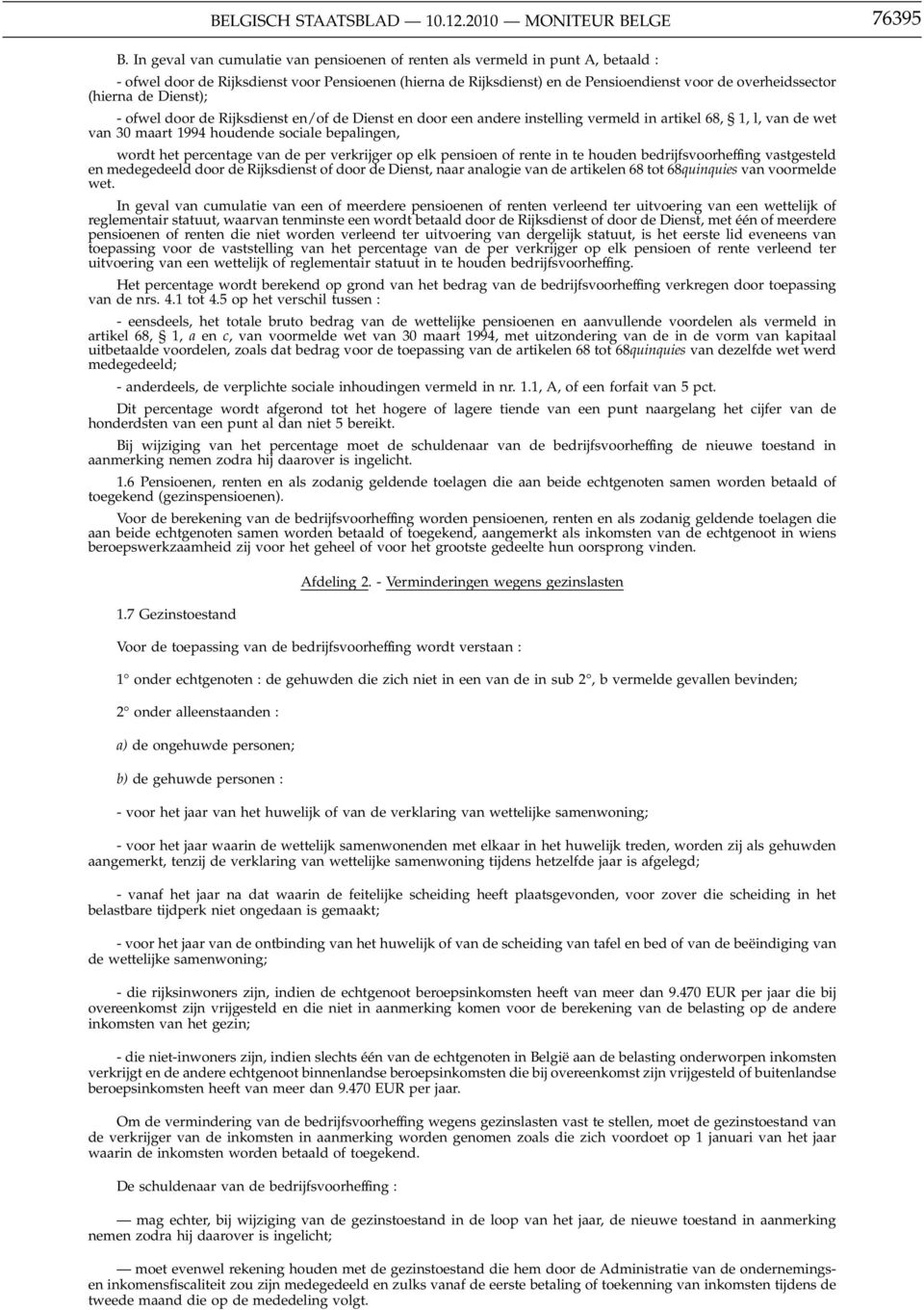 (hierna de Dienst); - ofwel door de Rijksdienst en/of de Dienst en door een andere instelling vermeld in artikel 68, 1, l, van de wet van 30 maart 1994 houdende sociale bepalingen, wordt het