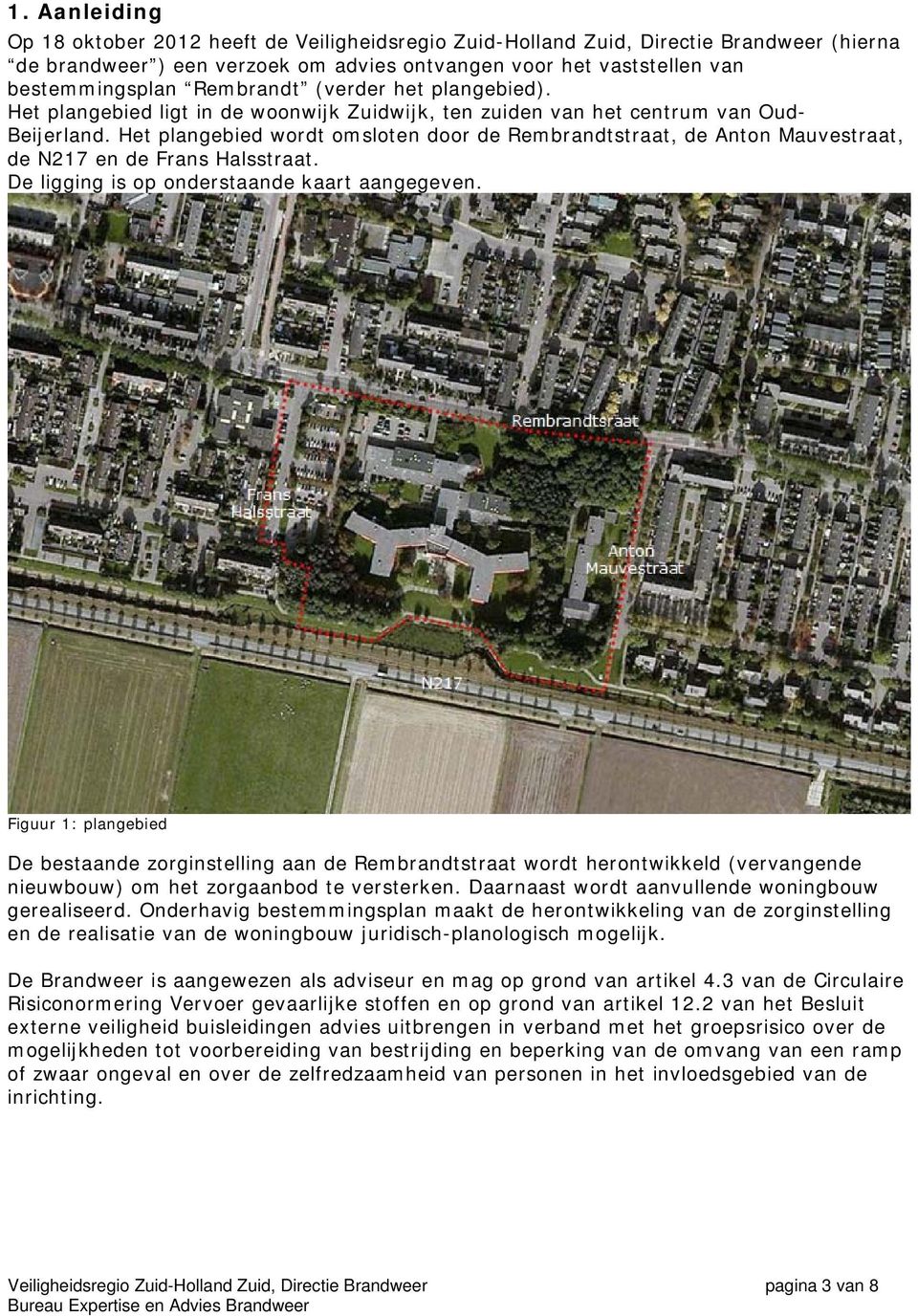 Het plangebied wordt omsloten door de Rembrandtstraat, de Anton Mauvestraat, de N217 en de Frans Halsstraat. De ligging is op onderstaande kaart aangegeven.