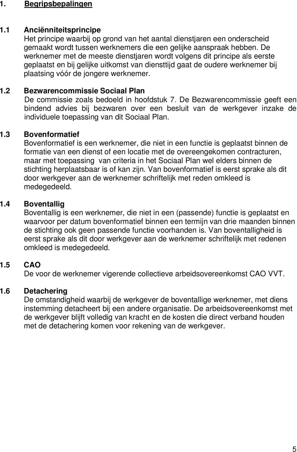 2 Bezwarencommissie Sociaal Plan De commissie zoals bedoeld in hoofdstuk 7.
