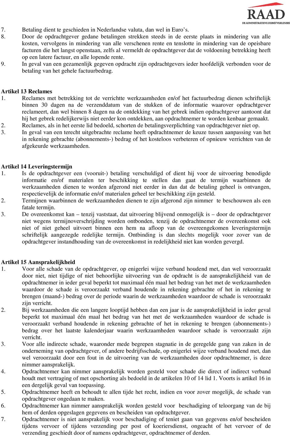 facturen die het langst openstaan, zelfs al vermeldt de opdrachtgever dat de voldoening betrekking heeft op een latere factuur, en alle lopende rente. 9.