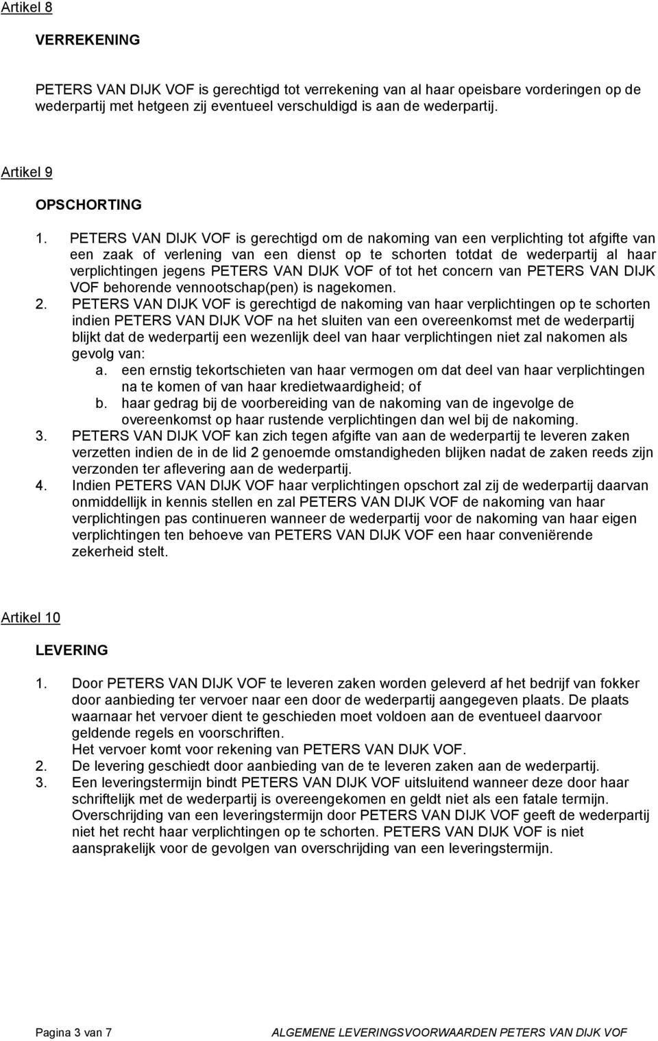 PETERS VAN DIJK VOF is gerechtigd om de nakoming van een verplichting tot afgifte van een zaak of verlening van een dienst op te schorten totdat de wederpartij al haar verplichtingen jegens PETERS