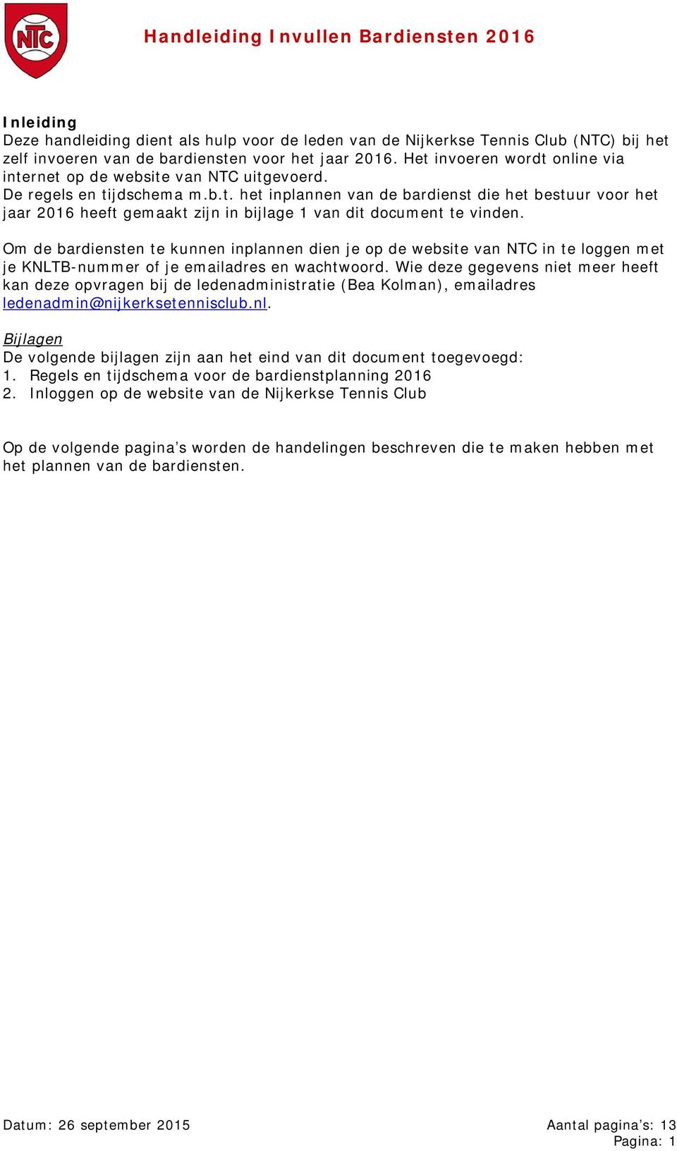 Om de bardiensten te kunnen inplannen dien je op de website van NTC in te loggen met je KNLTB-nummer of je emailadres en wachtwoord.