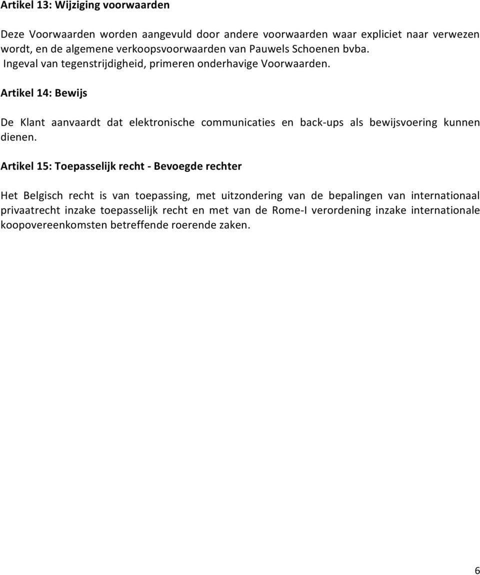 Artikel 14: Bewijs De Klant aanvaardt dat elektronische communicaties en back- ups als bewijsvoering kunnen dienen.