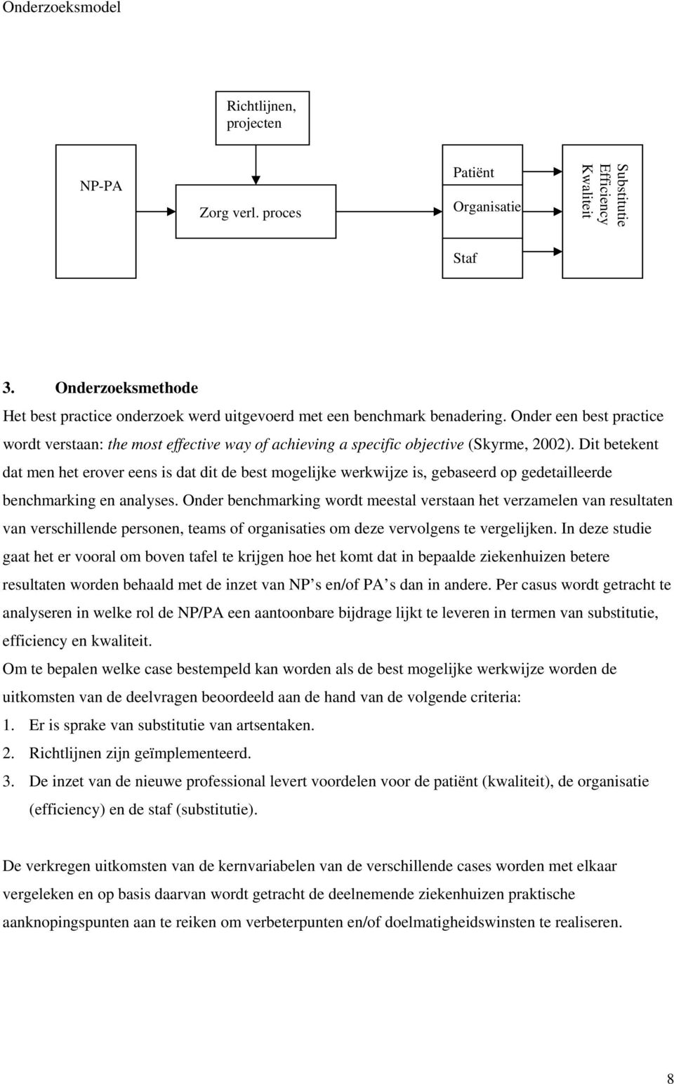 Onder een best practice wordt verstaan: the most effective way of achieving a specific objective (Skyrme, 2002).