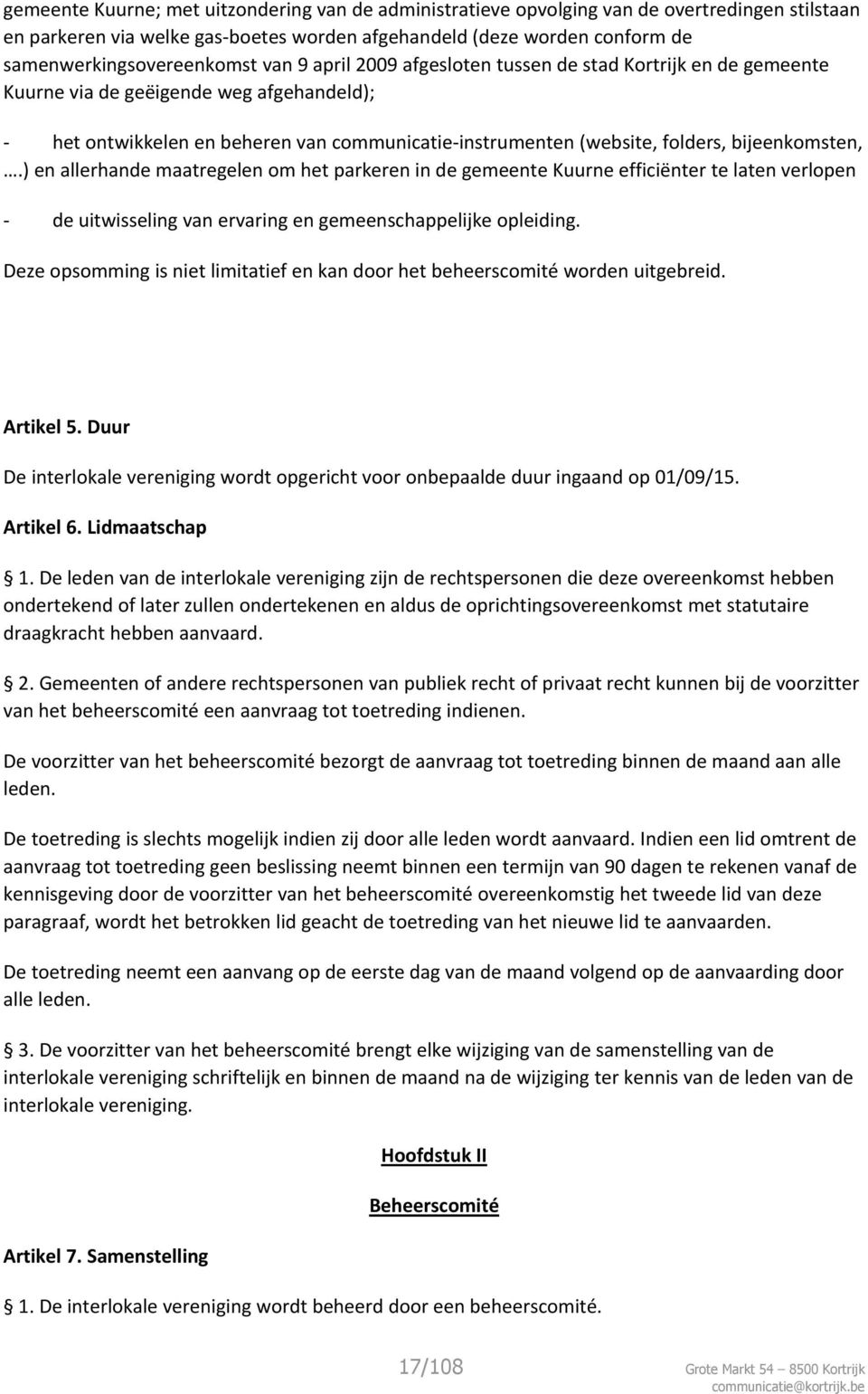 bijeenkomsten,.) en allerhande maatregelen om het parkeren in de gemeente Kuurne efficiënter te laten verlopen - de uitwisseling van ervaring en gemeenschappelijke opleiding.