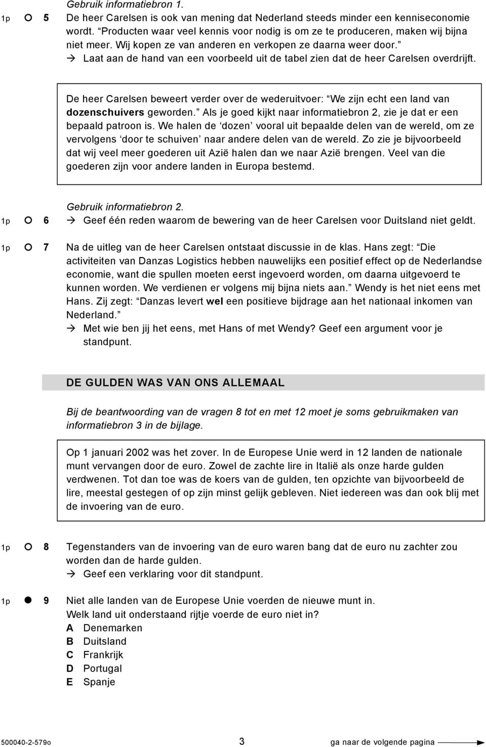 Laat aan de hand van een voorbeeld uit de tabel zien dat de heer Carelsen overdrijft. De heer Carelsen beweert verder over de wederuitvoer: We zijn echt een land van dozenschuivers geworden.