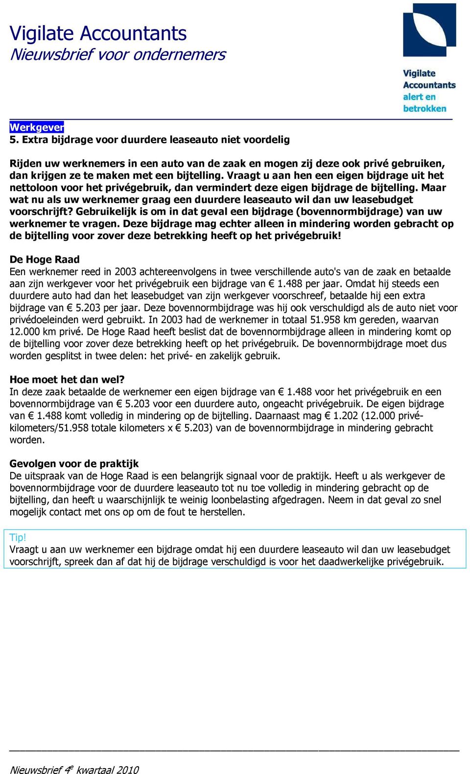 Maar wat nu als uw werknemer graag een duurdere leaseauto wil dan uw leasebudget voorschrijft? Gebruikelijk is om in dat geval een bijdrage (bovennormbijdrage) van uw werknemer te vragen.