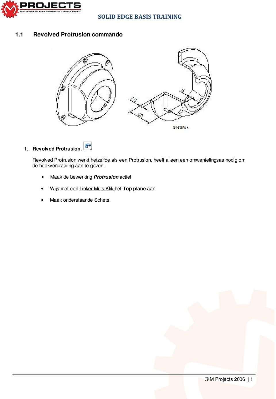 Revolved Protrusion werkt hetzelfde als een Protrusion, heeft alleen een