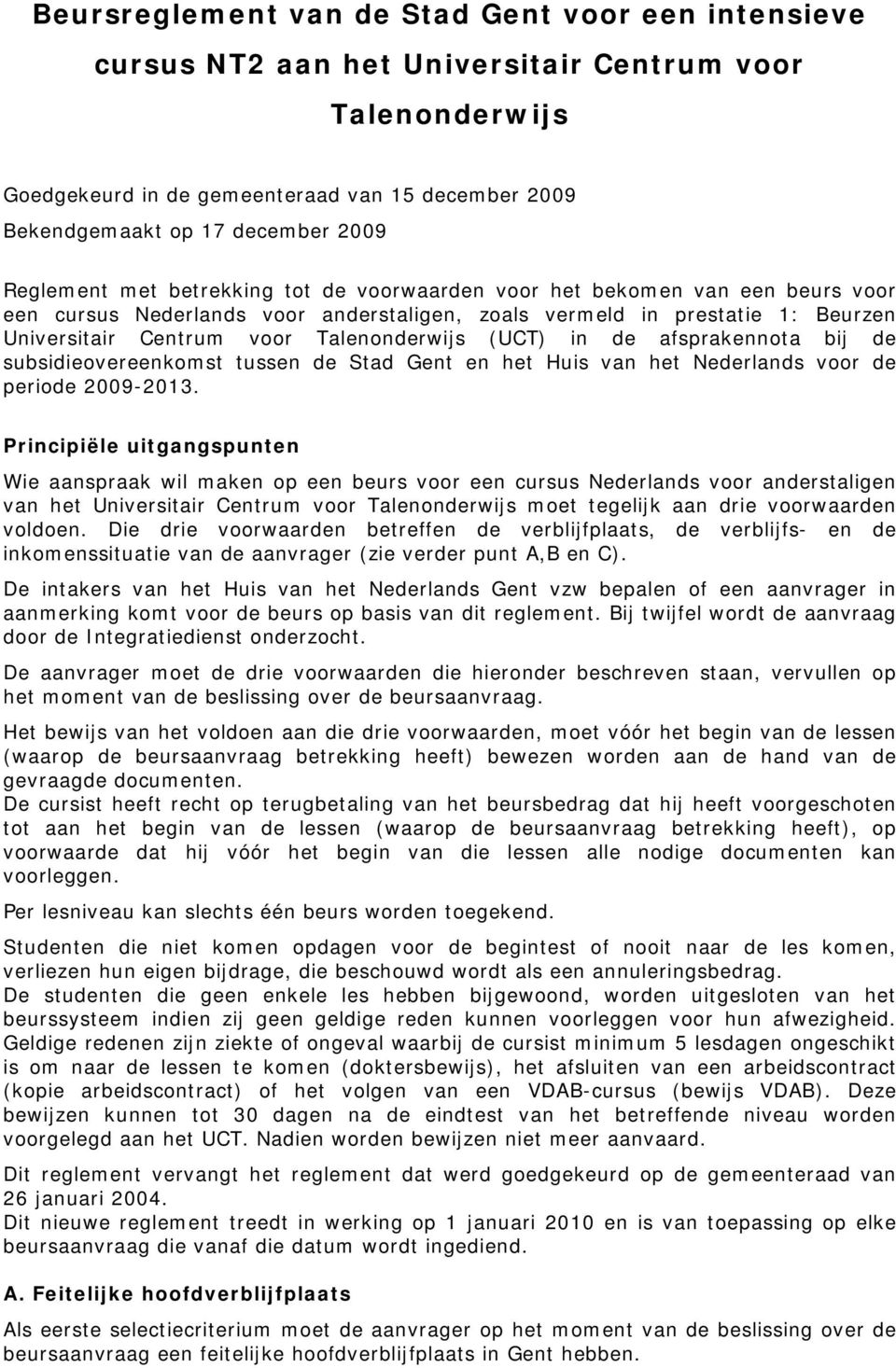 Talenonderwijs (UCT) in de afsprakennota bij de subsidieovereenkomst tussen de Stad Gent en het Huis van het Nederlands voor de periode 2009-2013.