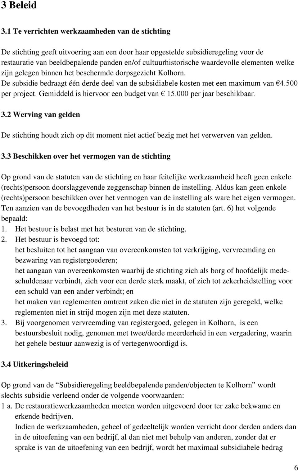 waardevolle elementen welke zijn gelegen binnen het beschermde dorpsgezicht Kolhorn. De subsidie bedraagt één derde deel van de subsidiabele kosten met een maximum van 4.500 per project.