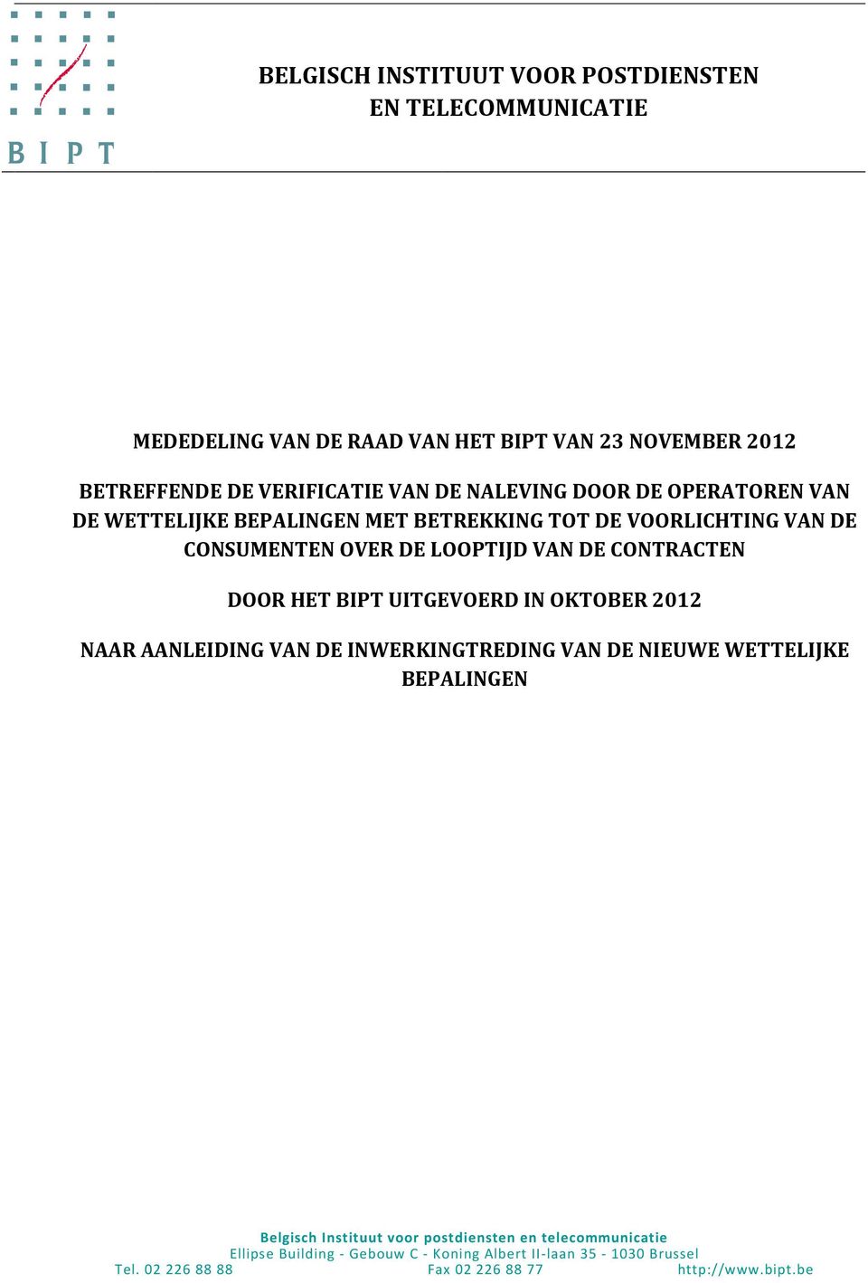 DOOR HET BIPT UITGEVOERD IN OKTOBER 2012 NAAR AANLEIDING VAN DE INWERKINGTREDING VAN DE NIEUWE WETTELIJKE BEPALINGEN Belgisch Instituut voor