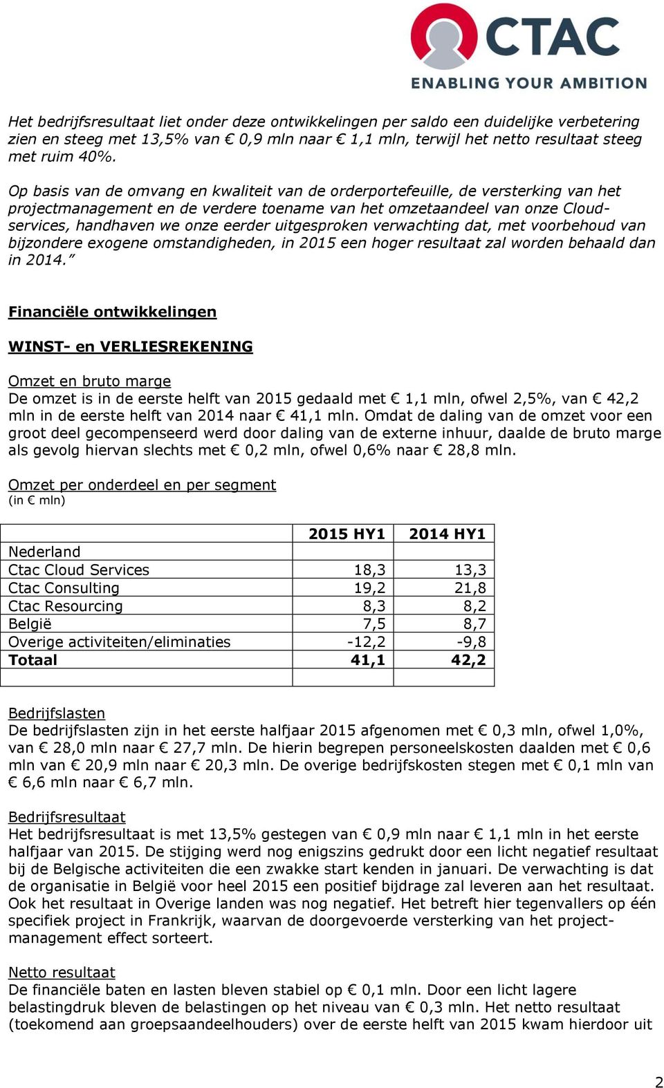 uitgesproken verwachting dat, met voorbehoud van bijzondere exogene omstandigheden, in 2015 een hoger resultaat zal worden behaald dan in 2014.