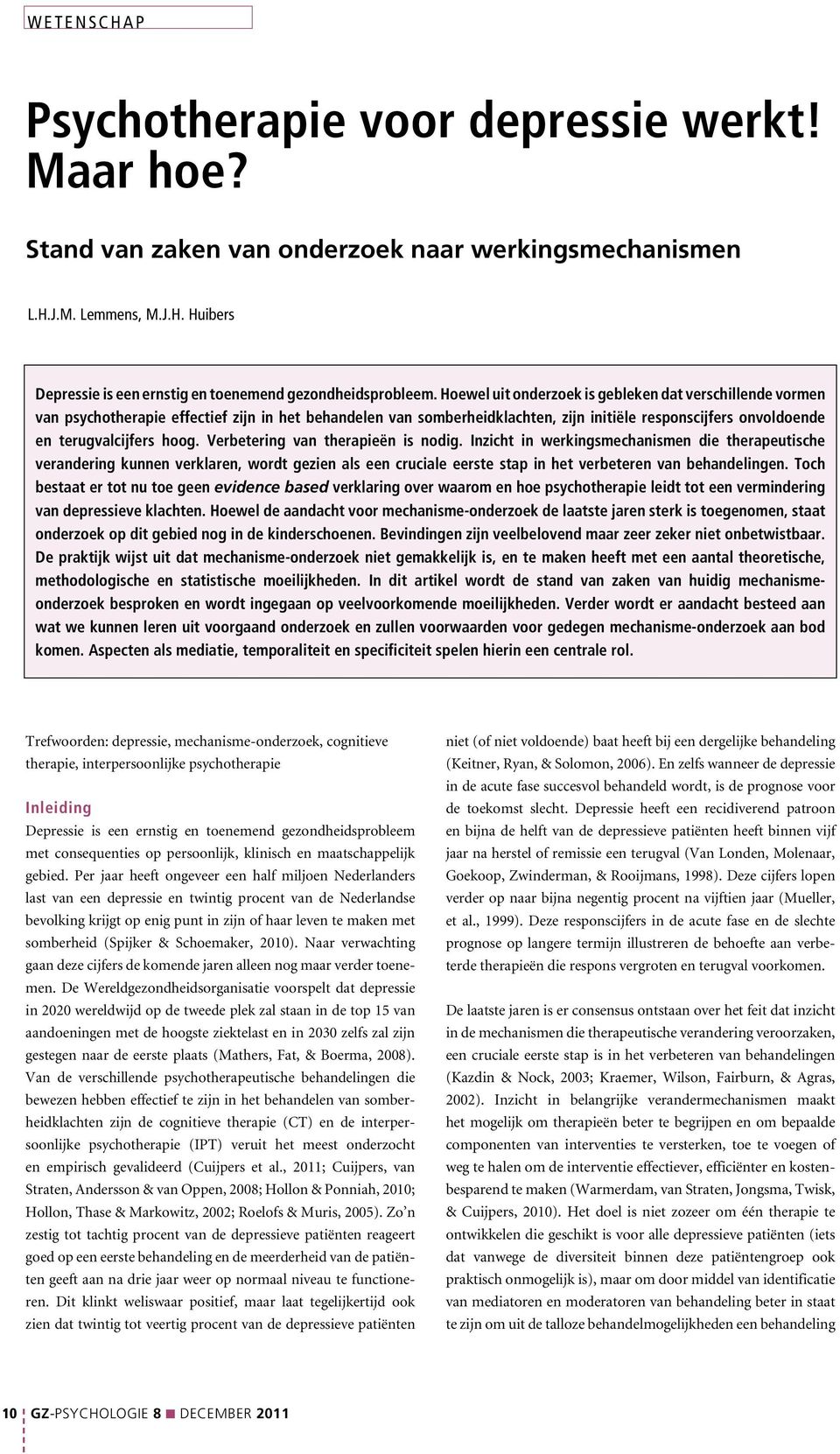 Verbetering van therapieën is nodig. Inzicht in werkingsmechanismen die therapeutische verandering kunnen verklaren, wordt gezien als een cruciale eerste stap in het verbeteren van behandelingen.