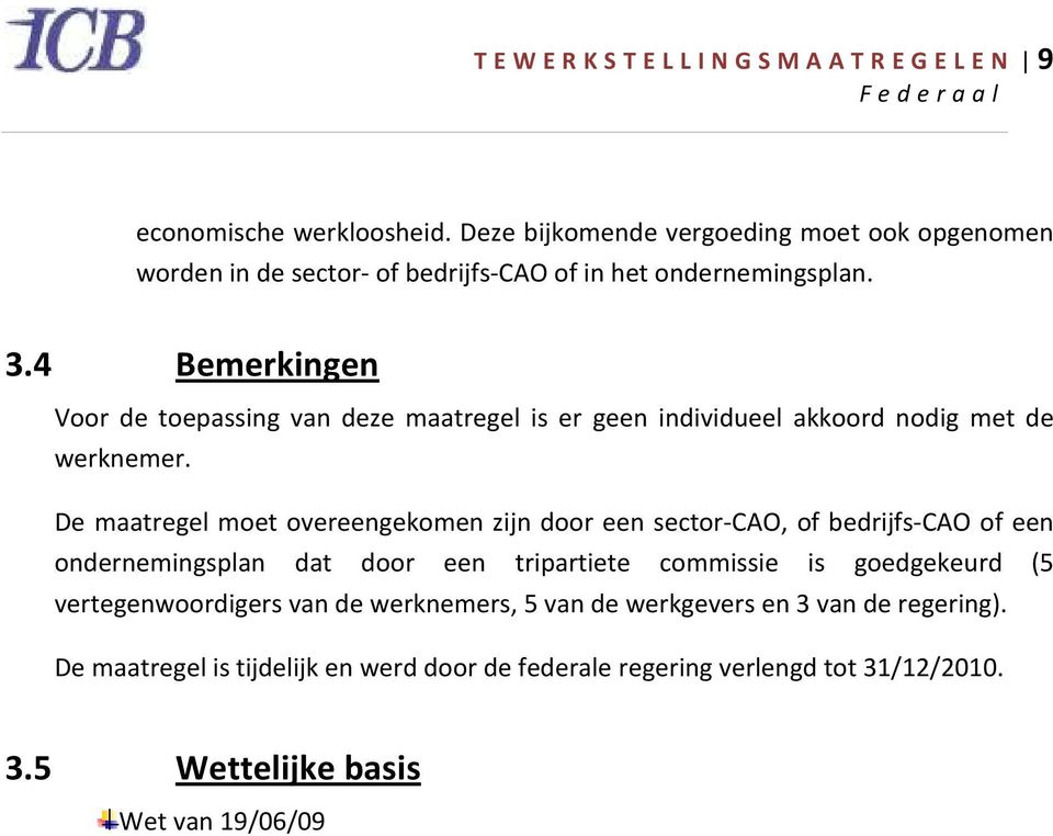 4 Bemerkingen Voor de toepassing van deze maatregel is er geen individueel akkoord nodig met de.