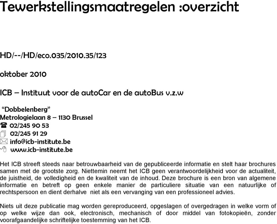 Niettemin neemt het ICB geen verantwoordelijkheid voor de actualiteit, de juistheid, de volledigheid en de kwaliteit van de inhoud.