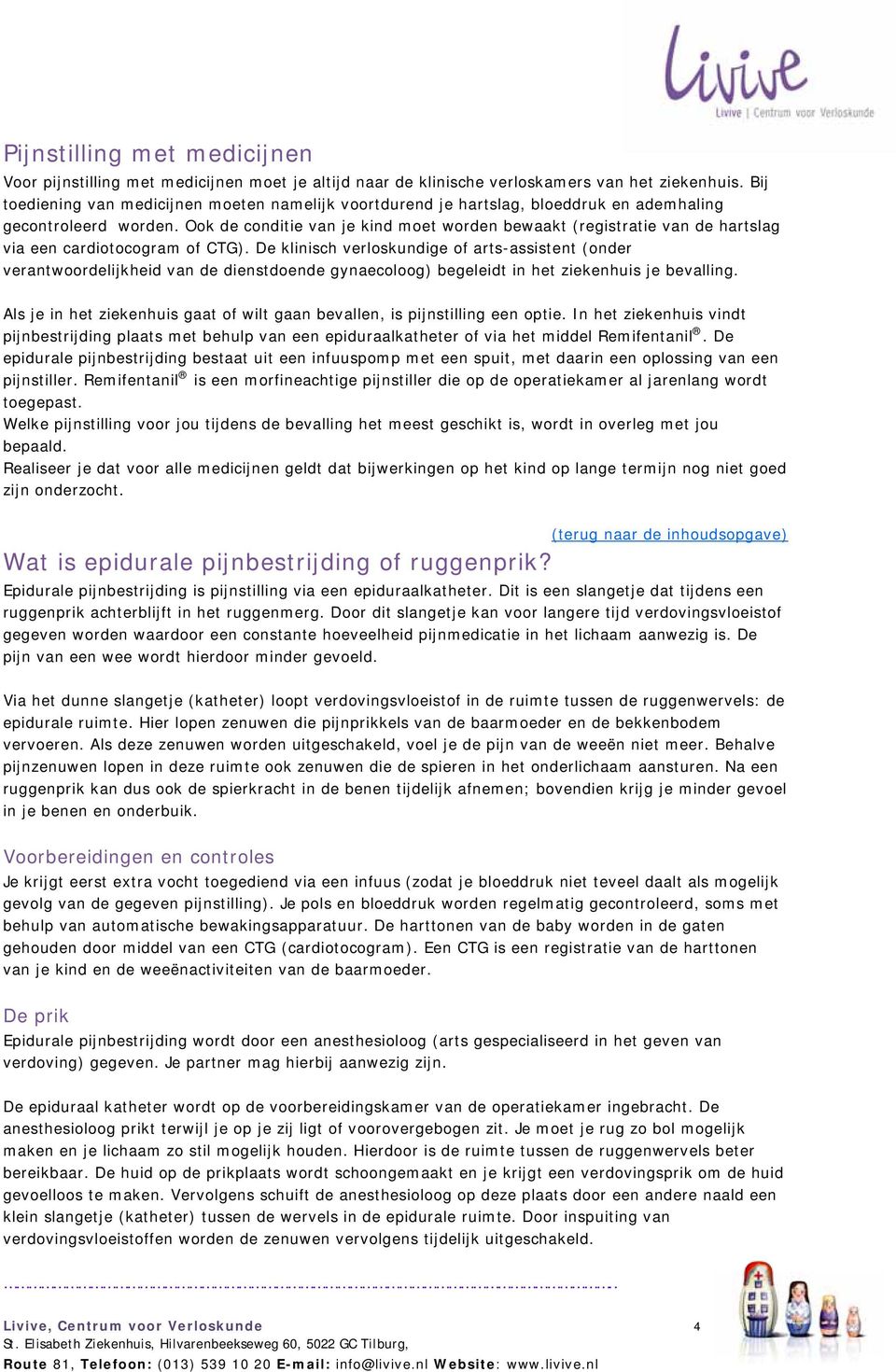 Ook de conditie van je kind moet worden bewaakt (registratie van de hartslag via een cardiotocogram of CTG).