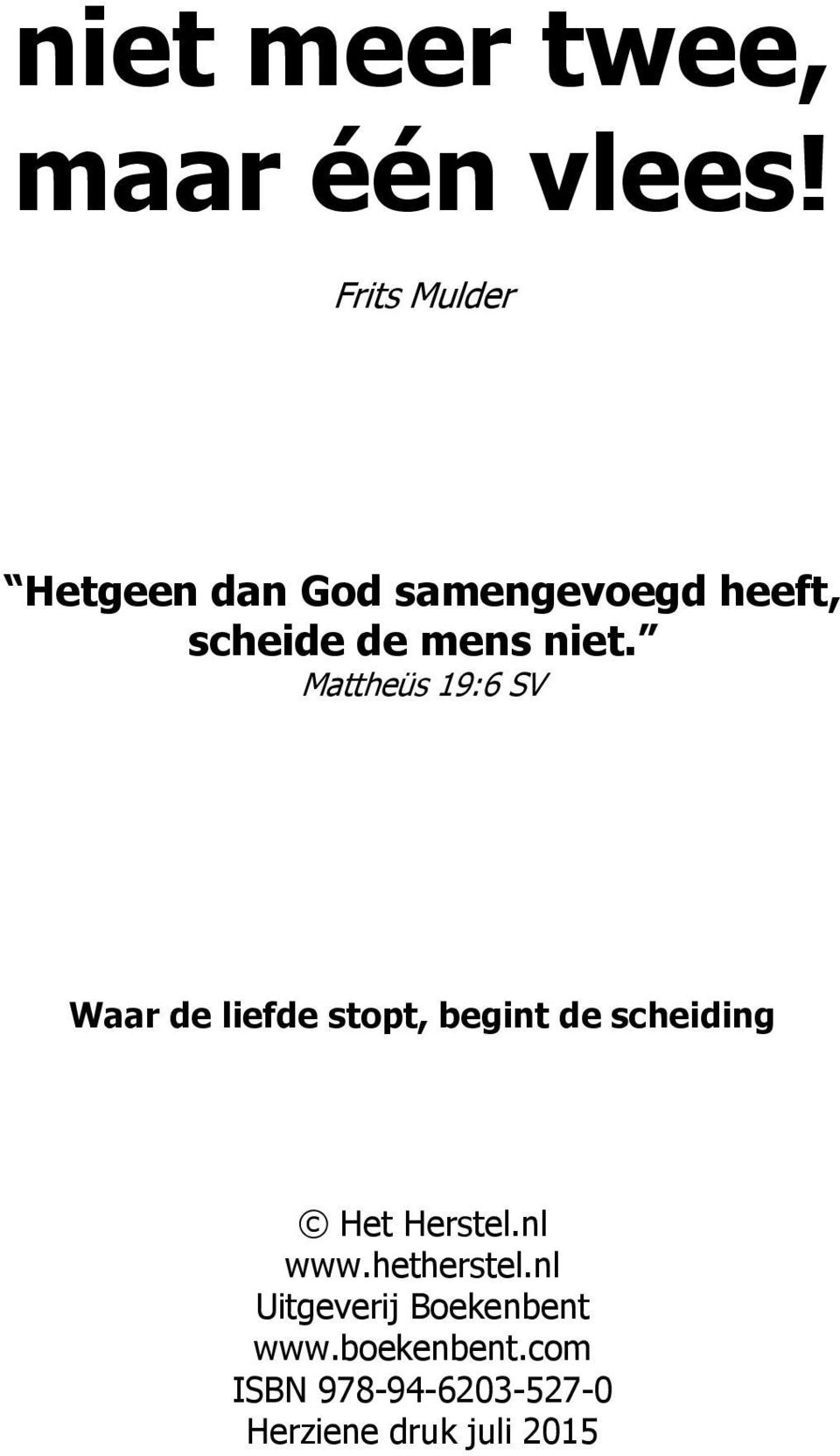 Mattheüs 19:6 SV Waar de liefde stopt, begint de scheiding Het Herstel.