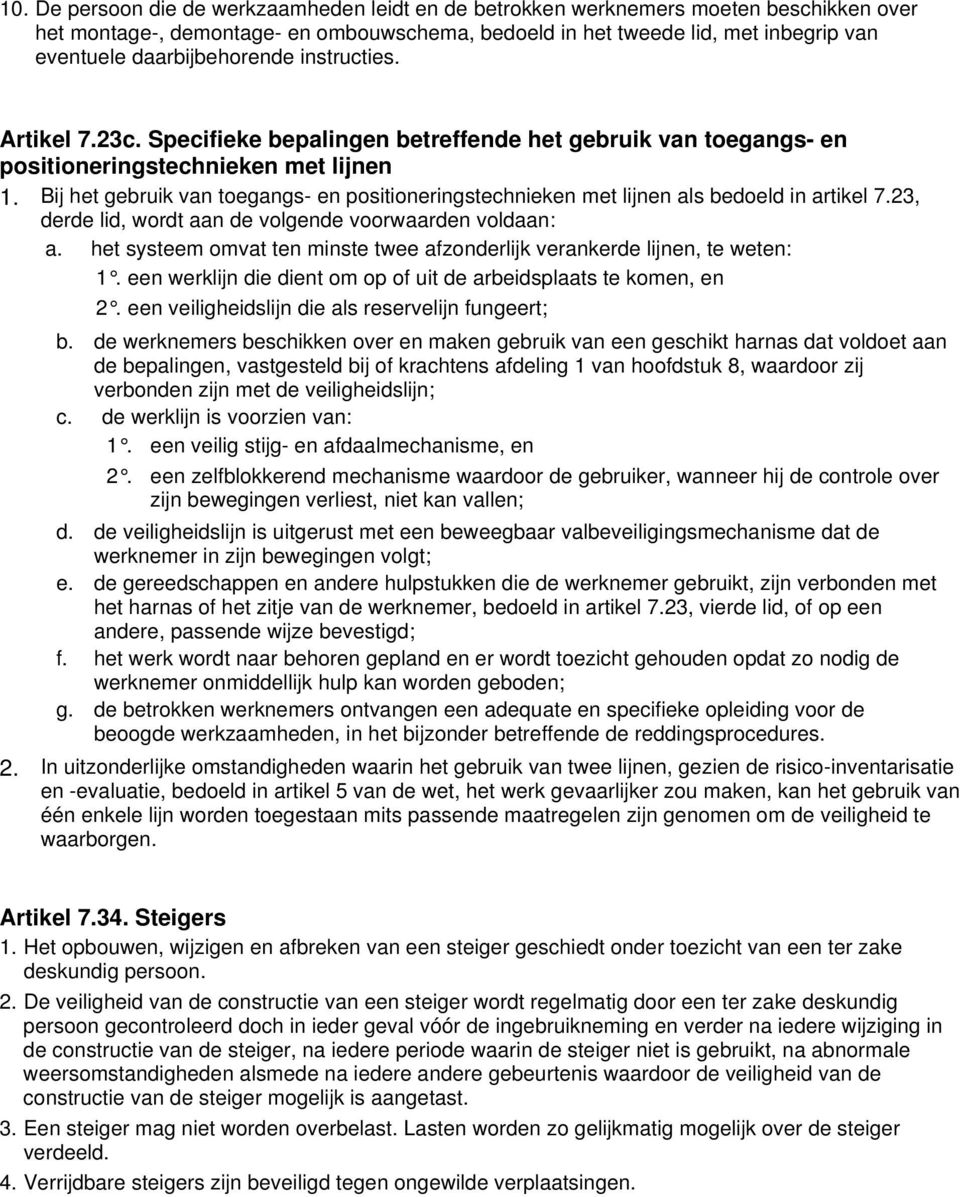 Bij het gebruik van toegangs- en positioneringstechnieken met lijnen als bedoeld in artikel 7.23, derde lid, wordt aan de volgende voorwaarden voldaan: a.