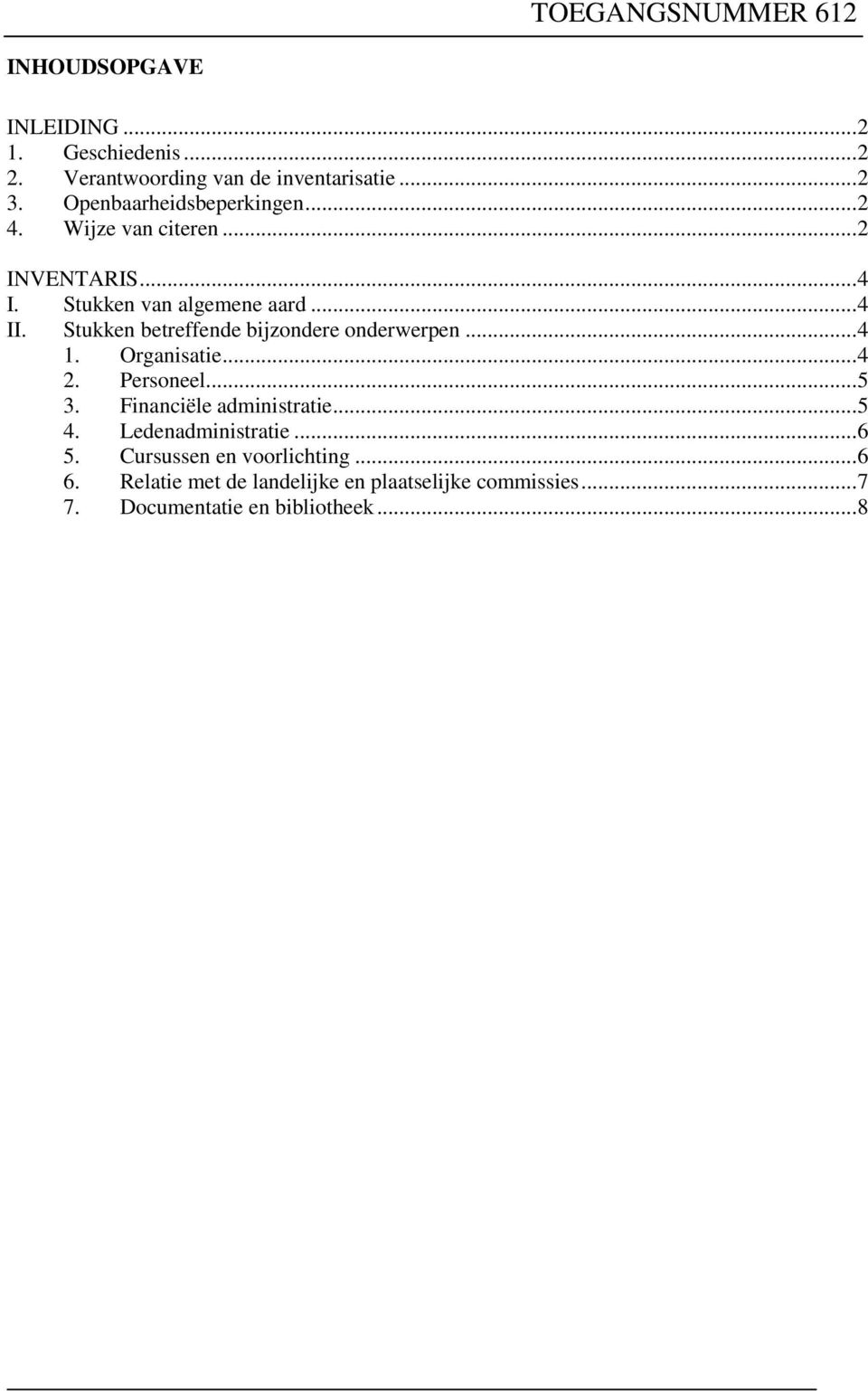 Stukken betreffende bijzondere onderwerpen... 4 1. Organisatie... 4 2. Personeel... 5 3. Financiële administratie... 5 4.