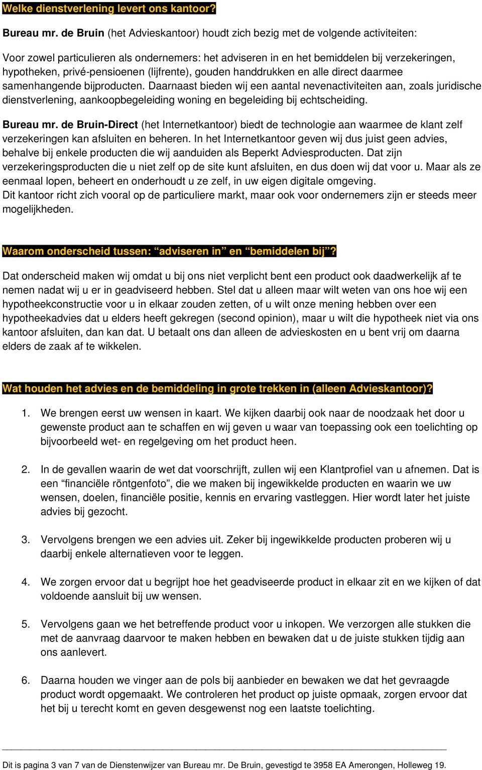 privé-pensioenen (lijfrente), gouden handdrukken en alle direct daarmee samenhangende bijproducten.