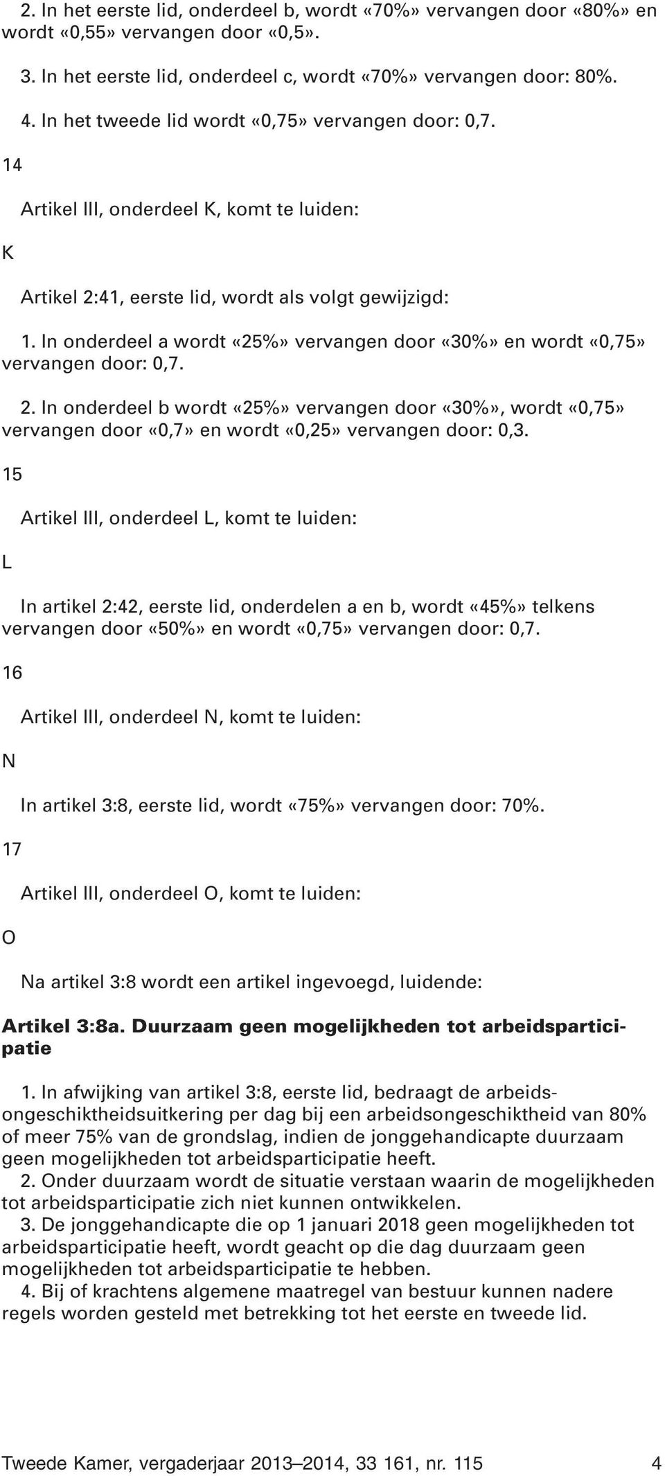 In onderdeel a wordt «25%» vervangen door «30%» en wordt «0,75» vervangen door: 0,7. 2.