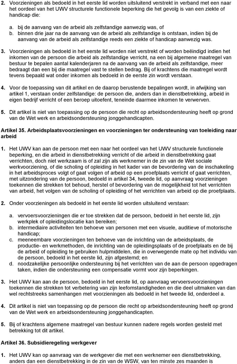 binnen drie jaar na de aanvang van de arbeid als zelfstandige is ontstaan, indien bij de aanvang van de arbeid als zelfstandige reeds een ziekte of handicap aanwezig was. 3.