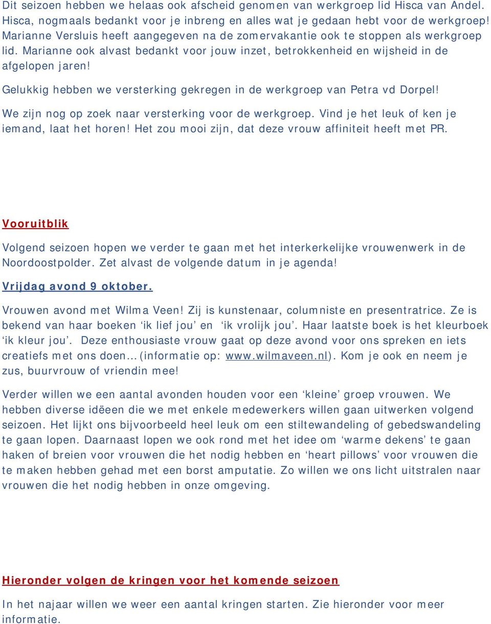 Gelukkig hebben we versterking gekregen in de werkgroep van Petra vd Dorpel! We zijn nog op zoek naar versterking voor de werkgroep. Vind je het leuk of ken je iemand, laat het horen!