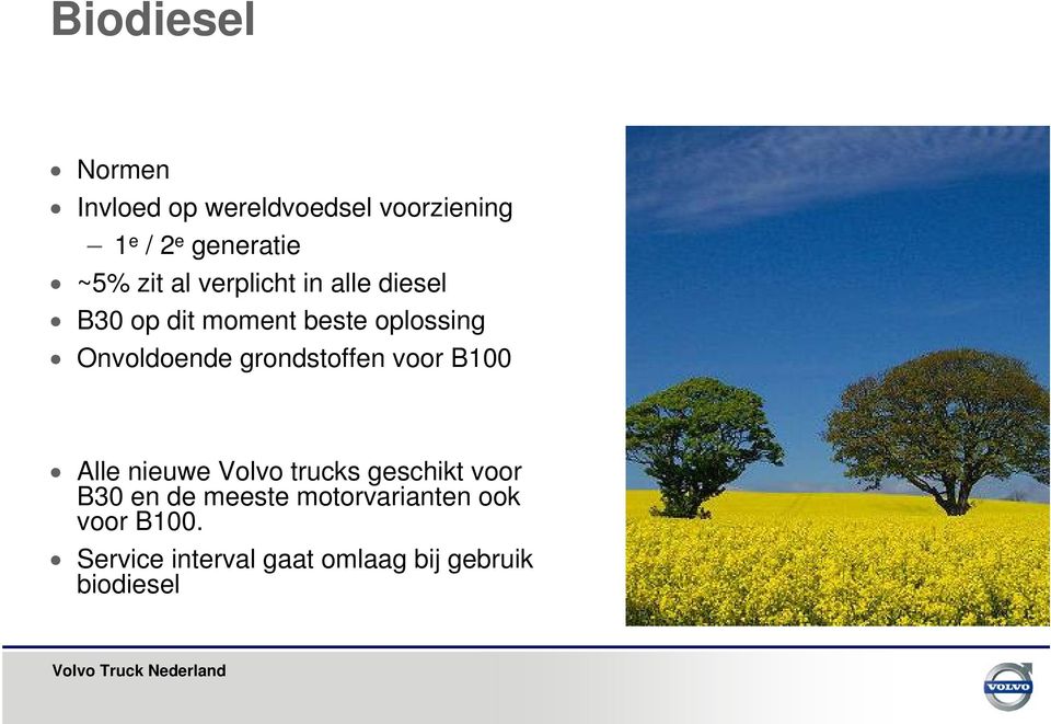 grondstoffen voor B100 Alle nieuwe Volvo trucks geschikt voor B30 en de meeste