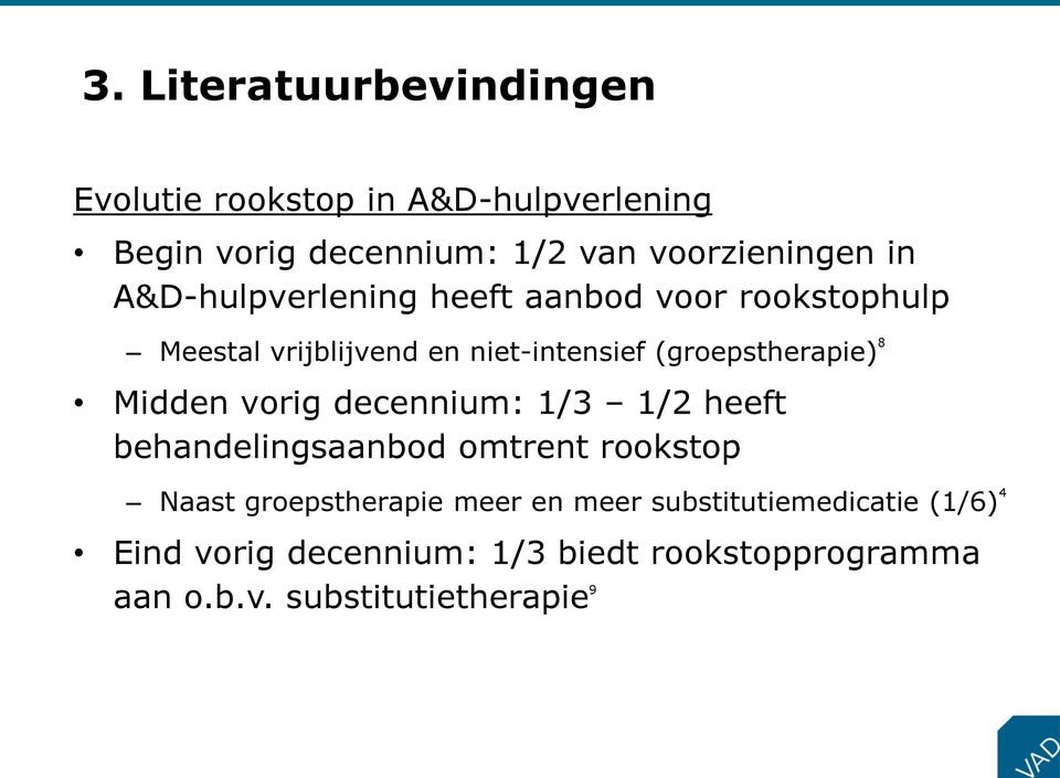 Midden vorig decennium: 1/3 1/2 heeft behandelingsaanbod omtrent rookstop Naast groepstherapie meer en meer