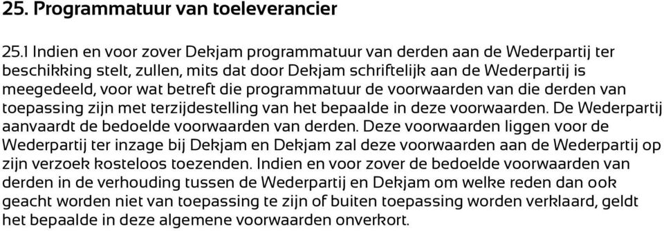 programmatuur de voorwaarden van die derden van toepassing zijn met terzijdestelling van het bepaalde in deze voorwaarden. De Wederpartij aanvaardt de bedoelde voorwaarden van derden.