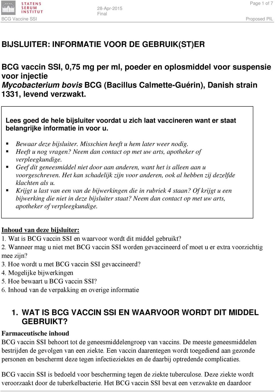 Misschien heeft u hem later weer nodig. Heeft u nog vragen? Neem dan contact op met uw arts, apotheker of verpleegkundige.