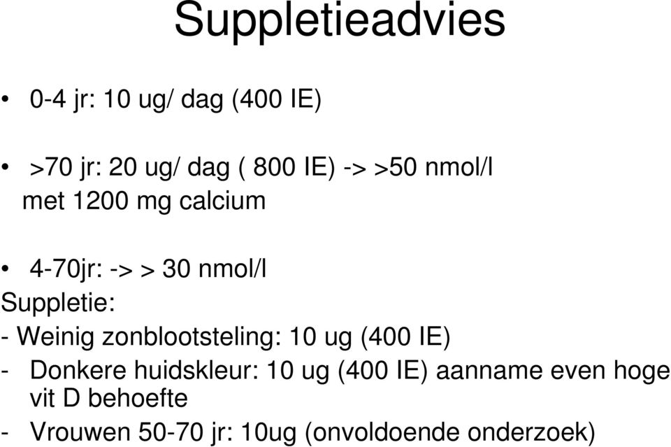 Weinig zonblootsteling: 10 ug (400 IE) - Donkere huidskleur: 10 ug (400