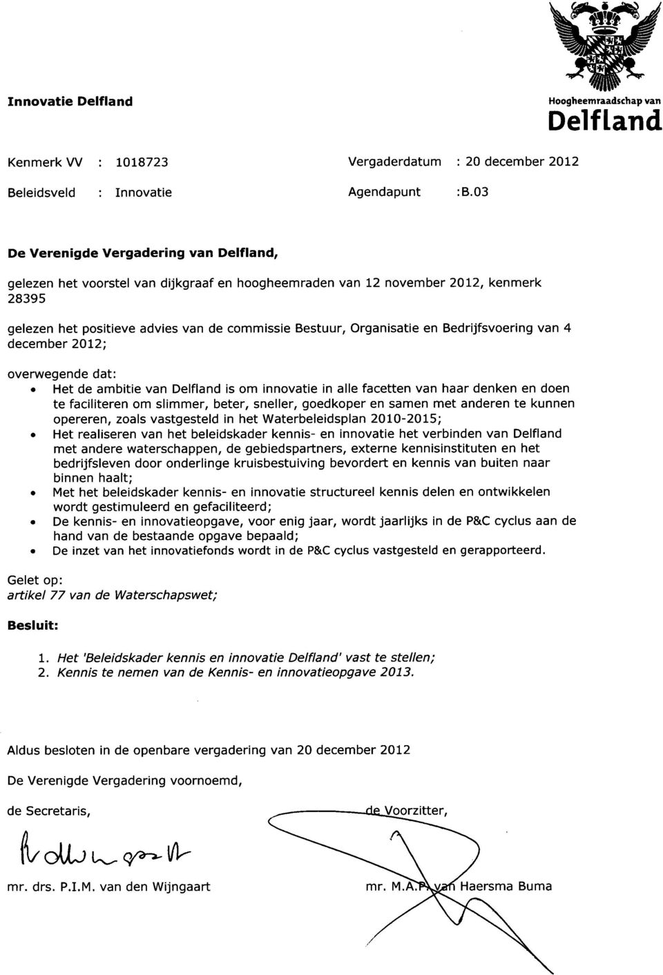 Bedrijfsvoering van 4 december 2012; overwegende dat: Het de ambitie van Delfland is om innovatie in alle facetten van haar denken en doen te faciliteren om slimmer, beter, sneller, goedkoper en