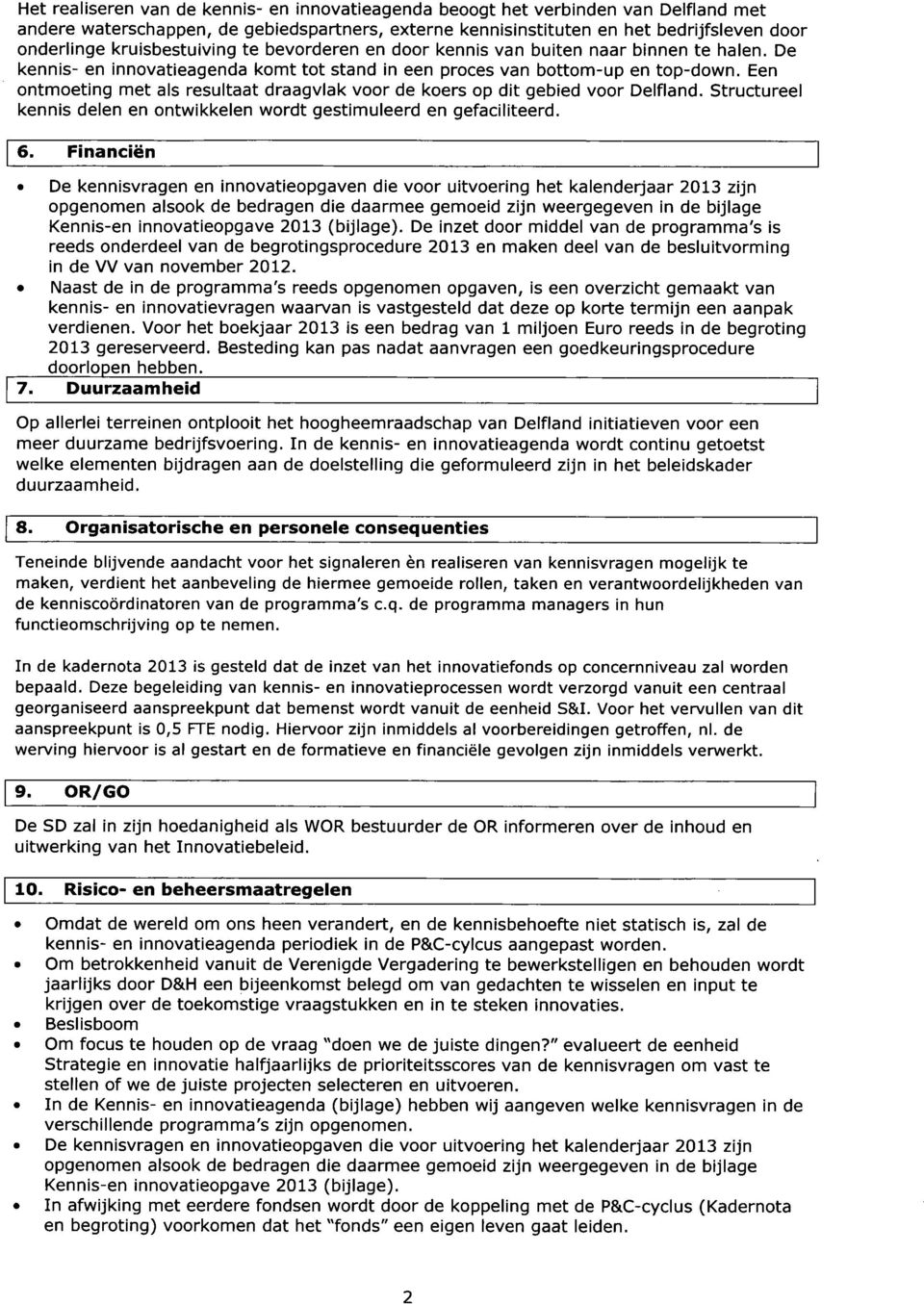 Een ontmoeting met als resultaat draagvlak voor de koers op dit gebied voor Delfland. Structureel kennis delen en ontwikkelen wordt gestimuleerd en gefaciliteerd. 6.