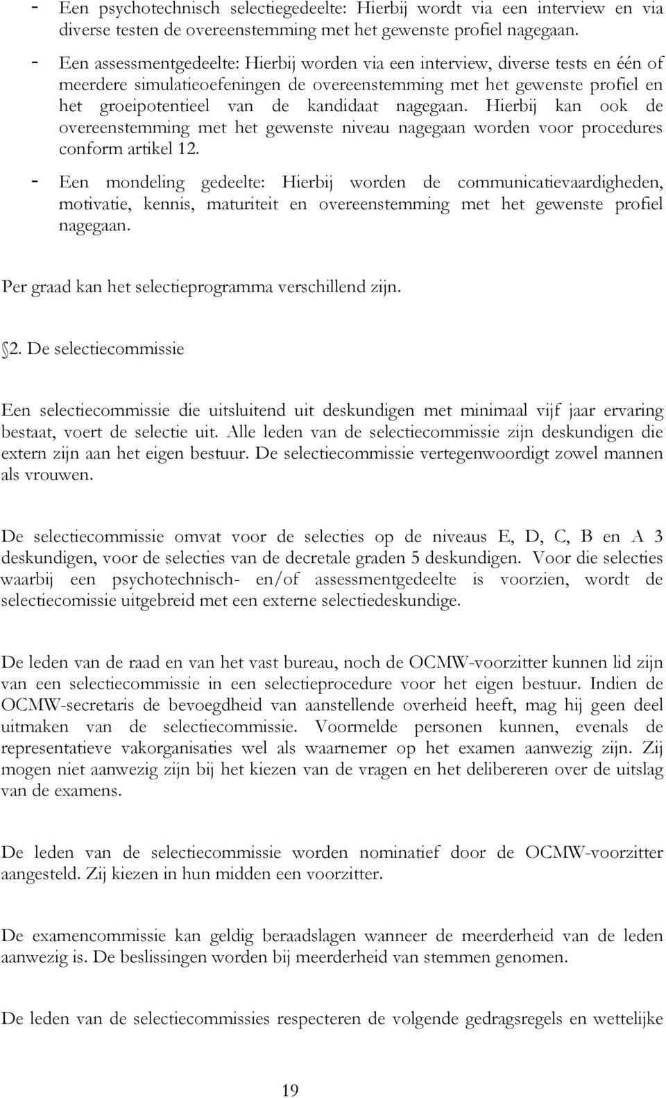 nagegaan. Hierbij kan ook de overeenstemming met het gewenste niveau nagegaan worden voor procedures conform artikel 12.