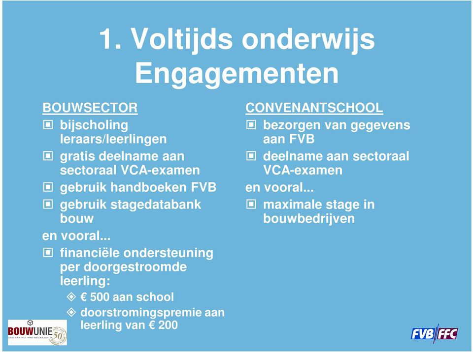 .. financiële ondersteuning per doorgestroomde leerling: 500 aan school doorstromingspremie aan