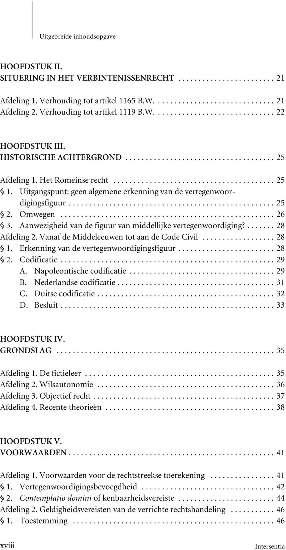 Aanwezigheid van de figuur van middellijke vertegenwoordiging?...28 Afdeling 2. Vanaf de Middeleeuwen tot aan de Code Civil...28 1. Erkenning van de vertegenwoordigingsfiguur...28 2. Codificatie...29 A.