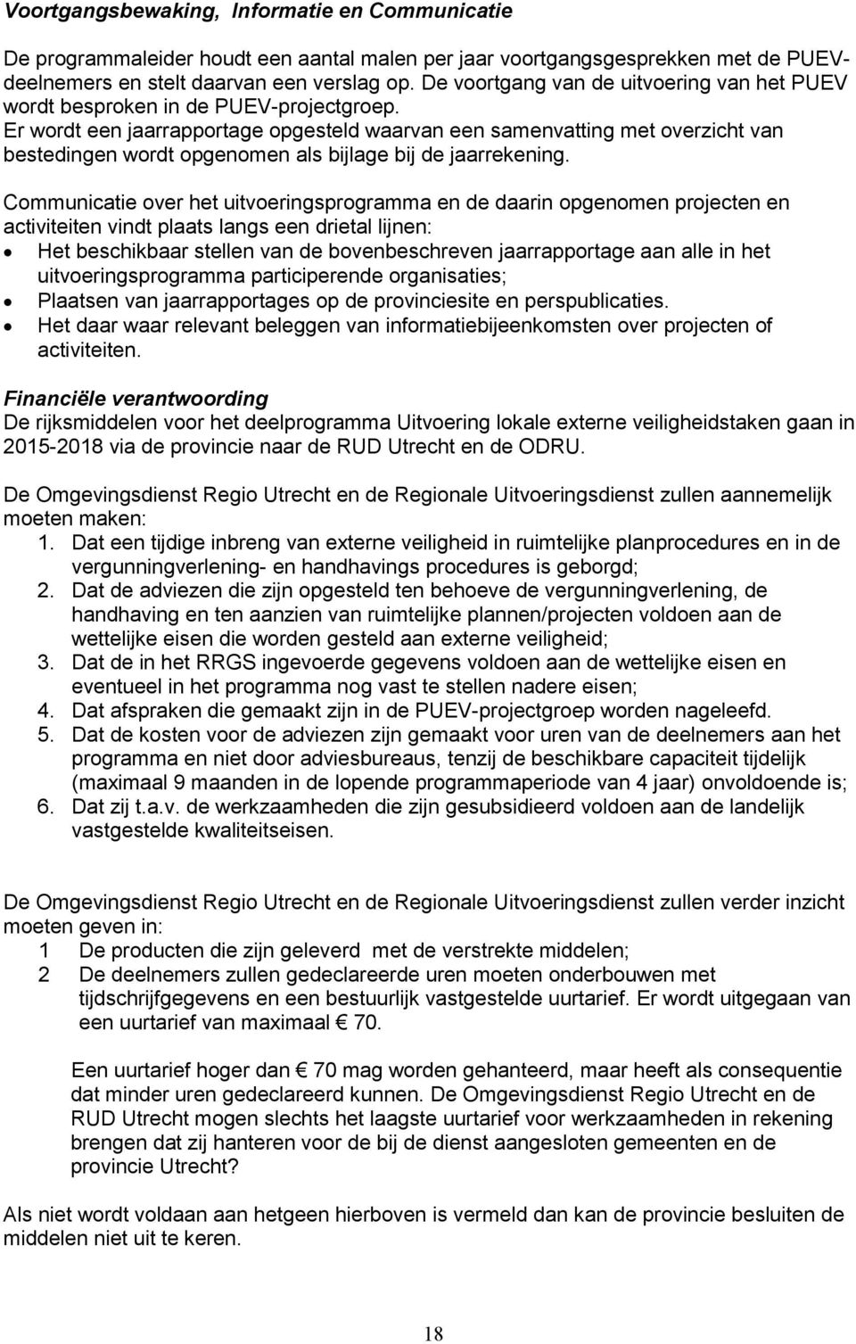 Er wordt een jaarrapportage opgesteld waarvan een samenvatting met overzicht van bestedingen wordt opgenomen als bijlage bij de jaarrekening.