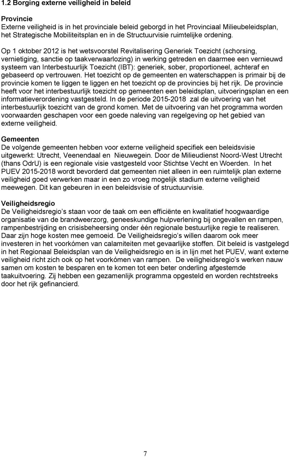 Op 1 oktober 2012 is het wetsvoorstel Revitalisering Generiek Toezicht (schorsing, vernietiging, sanctie op taakverwaarlozing) in werking getreden en daarmee een vernieuwd systeem van