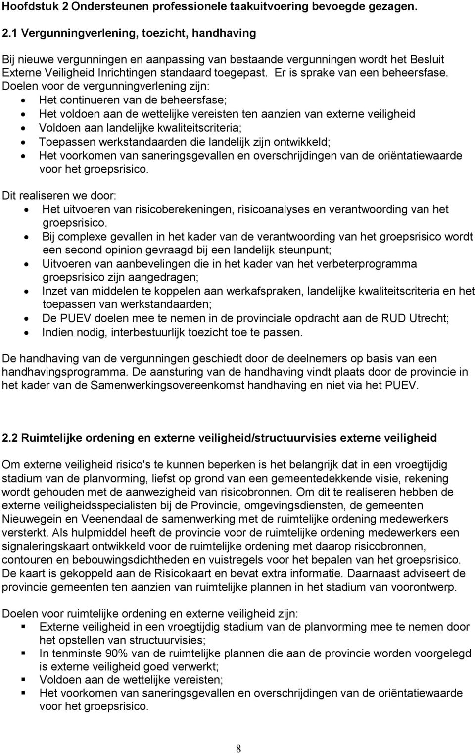 Doelen voor de vergunningverlening zijn: Het continueren van de beheersfase; Het voldoen aan de wettelijke vereisten ten aanzien van externe veiligheid Voldoen aan landelijke kwaliteitscriteria;